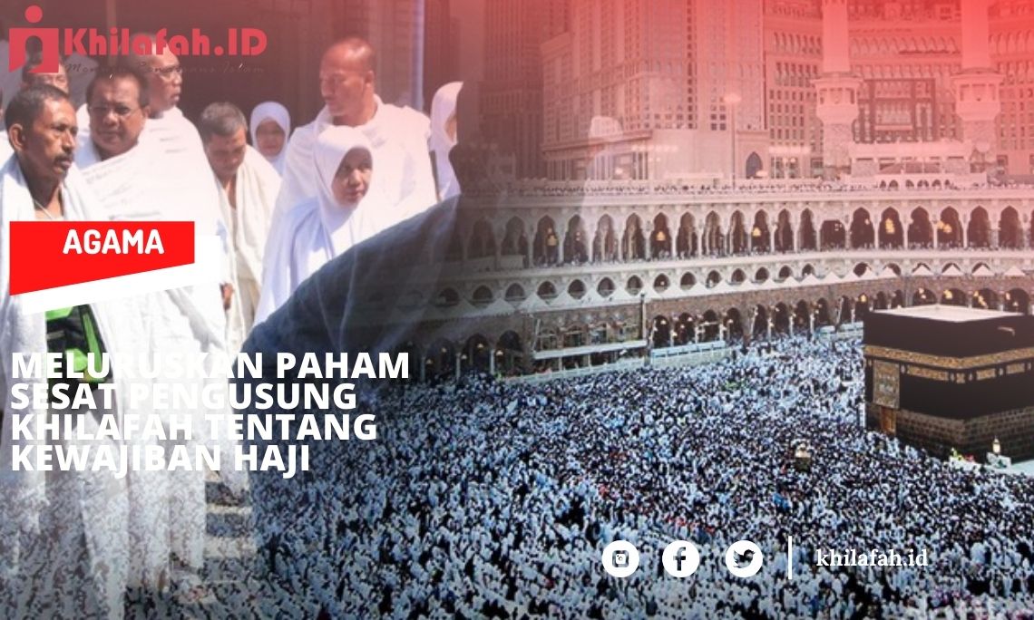 Meluruskan Paham Sesat Pengusung Khilafah Tentang Kewajiban Haji